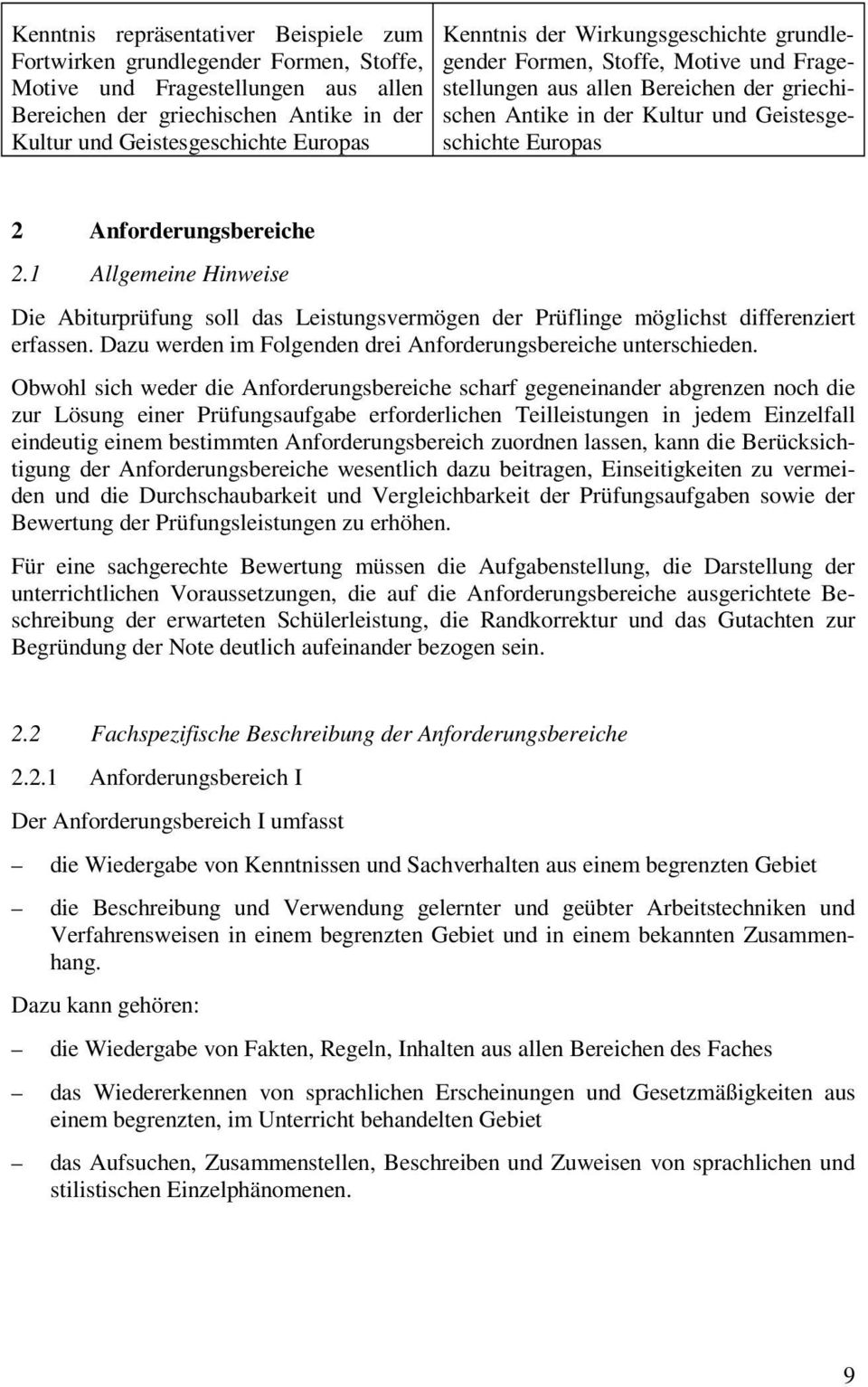 Anforderungsbereiche 2.1 Allgemeine Hinweise Die Abiturprüfung soll das Leistungsvermögen der Prüflinge möglichst differenziert erfassen.