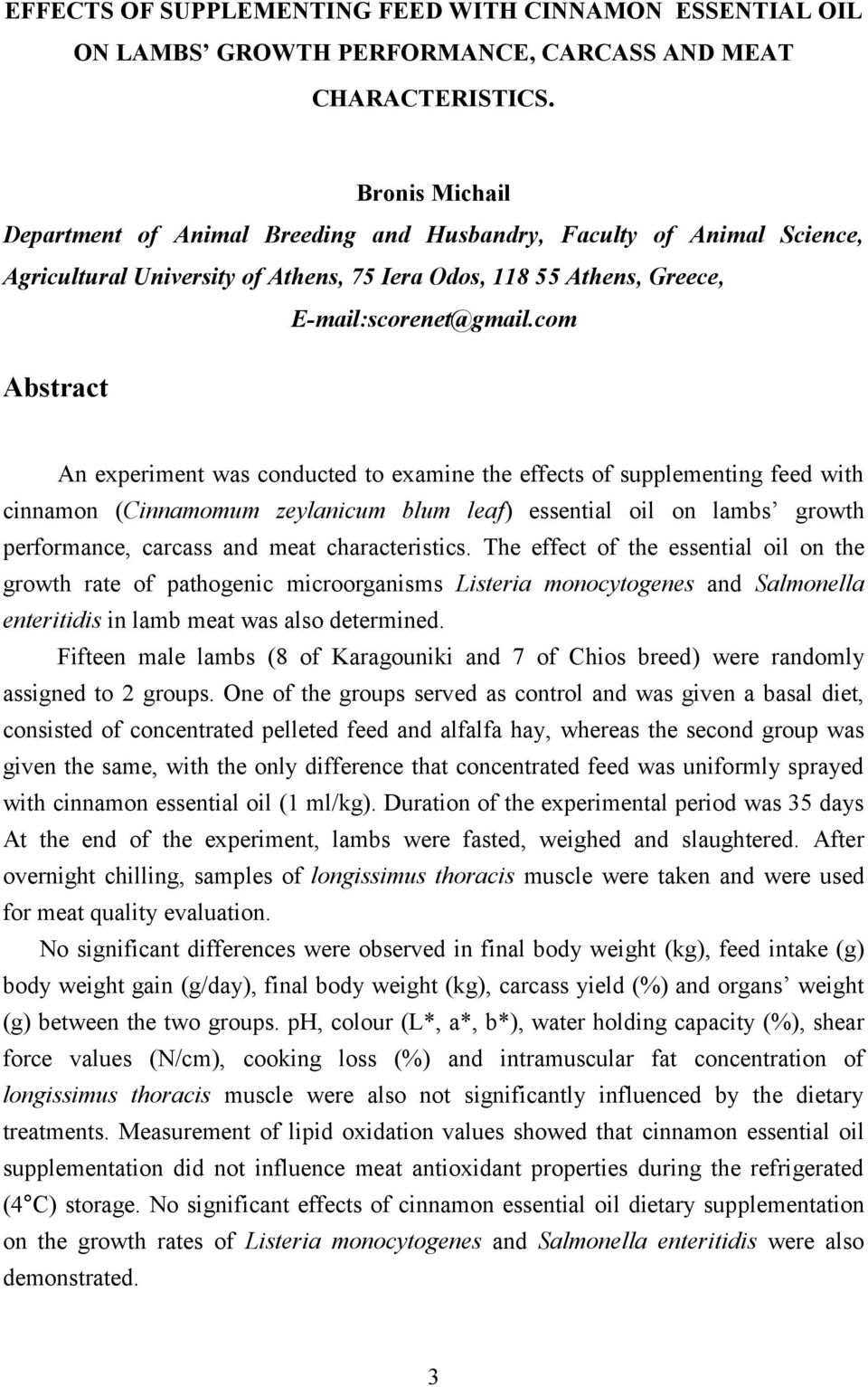 com Abstract An experiment was conducted to examine the effects of supplementing feed with cinnamon (Cinnamomum zeylanicum blum leaf) essential oil on lambs growth performance, carcass and meat