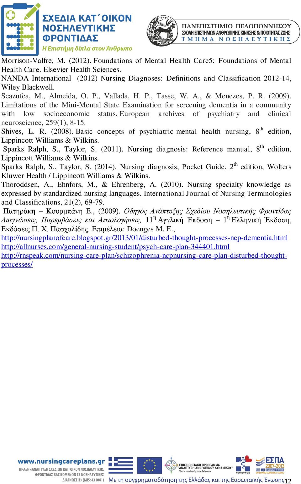 Limitations of the Mini-Mental State Examination for screening dementia in a community with low socioeconomic status. European archives of psychiatry and clinical neuroscience, 259(1), 8-15.