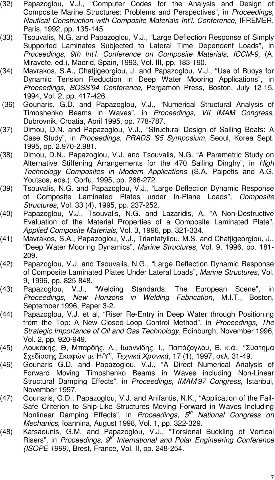 , Large Deflection Response of Simply Supported Laminates Subjected to Lateral Time Dependent Loads, in Proceedings, 9th Int l. Conference on Composite Materials, ICCM-9, (A. Miravete, ed.