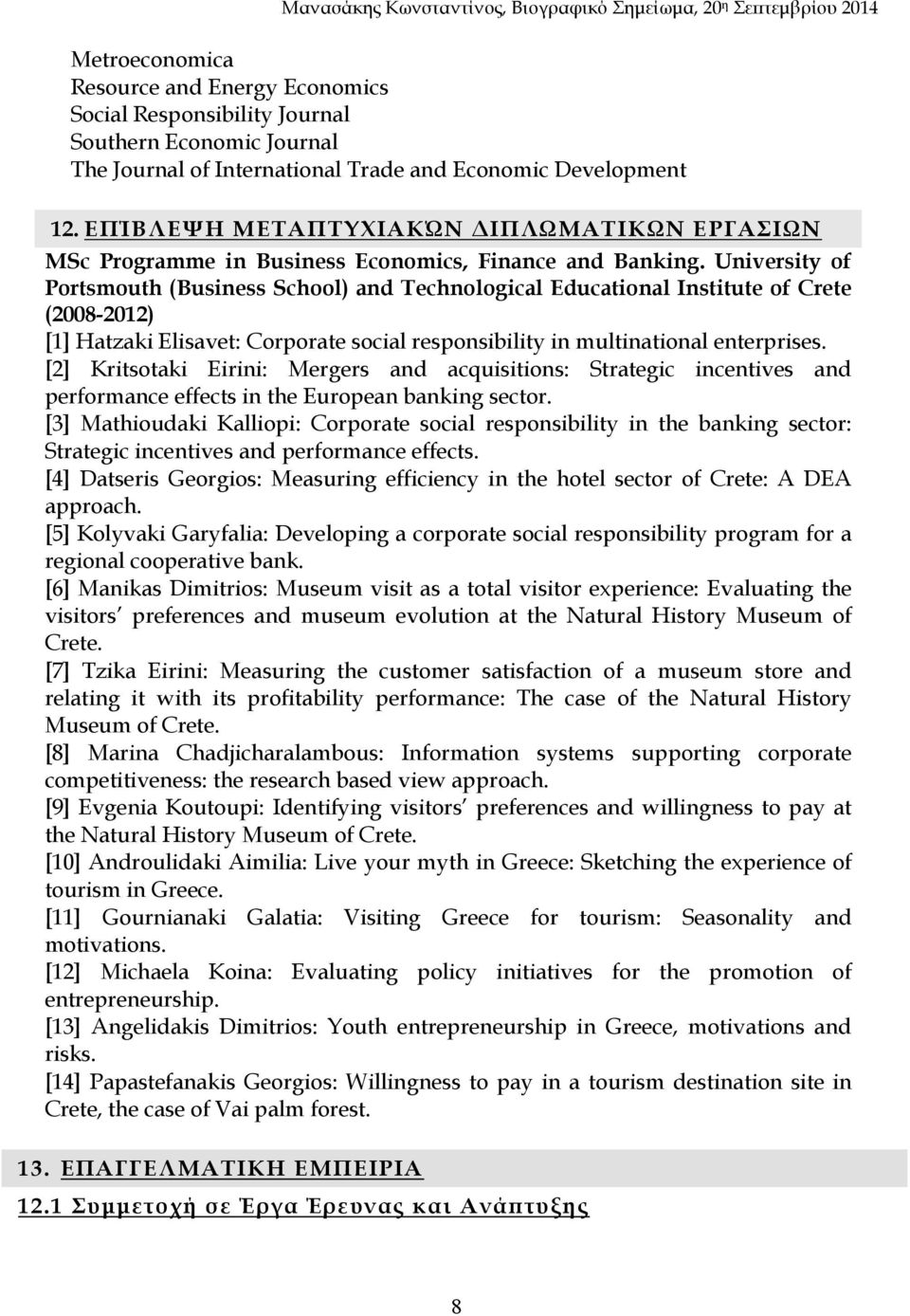 University of Portsmouth (Business School) and Technological Educational Institute of Crete (2008-2012) [1] Hatzaki Elisavet: Corporate social responsibility in multinational enterprises.