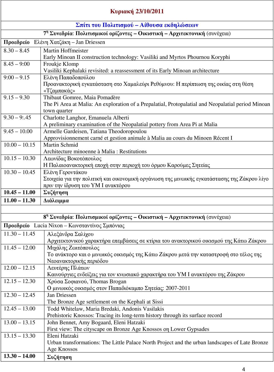 45 9:00 Froukje Klomp Vasiliki Kephalaki revisited: a reassessment of its Early Minoan architecture 9:00 9.