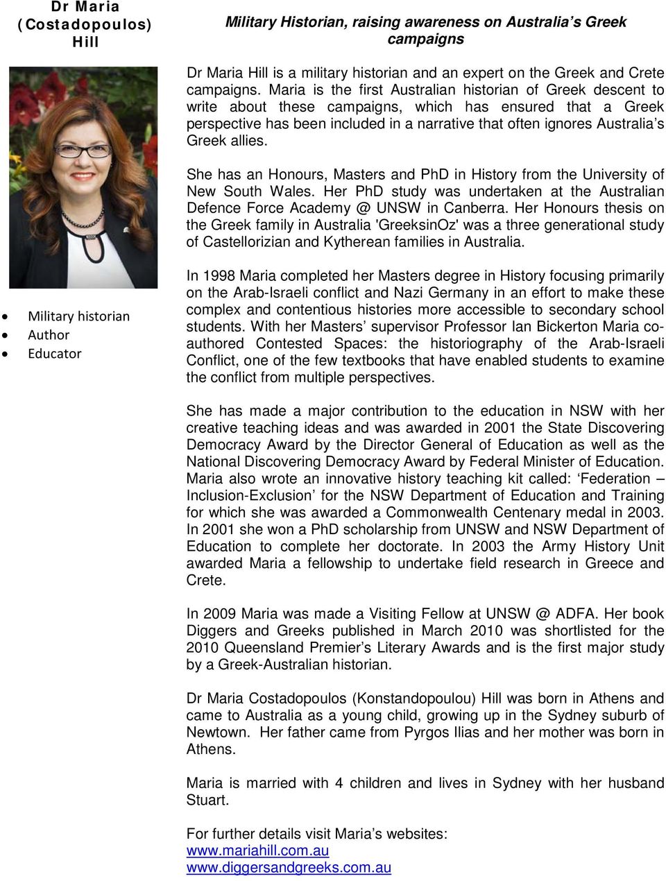 Greek allies. She has an Honours, Masters and PhD in History from the University of New South Wales. Her PhD study was undertaken at the Australian Defence Force Academy @ UNSW in Canberra.