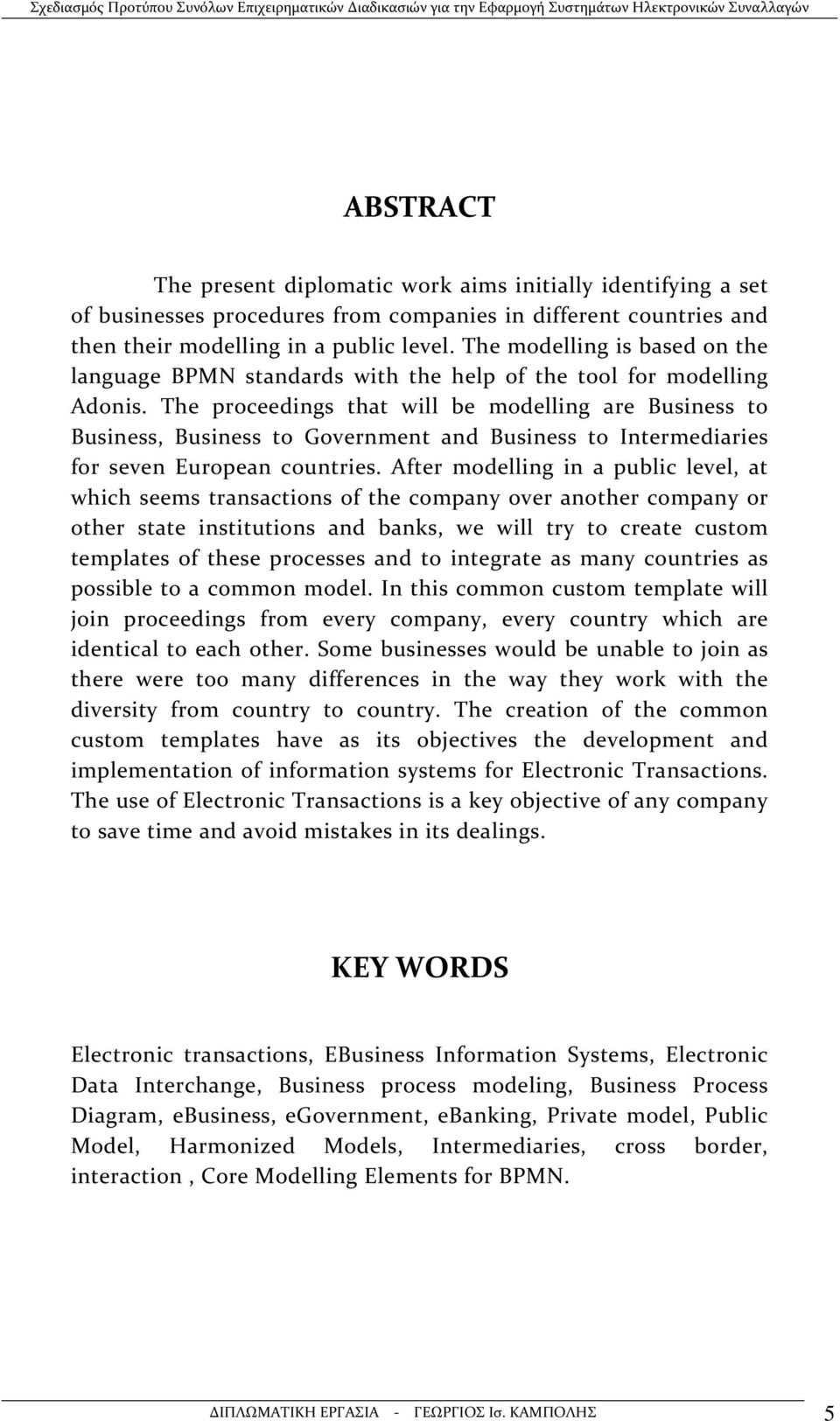 The proceedings that will be modelling are Business to Business, Business to Government and Business to Intermediaries for seven European countries.