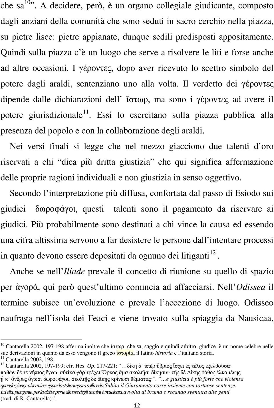 appositamente. Quindi sulla piazza c è un luogo che serve a risolvere le liti e forse anche ad altre occasioni.