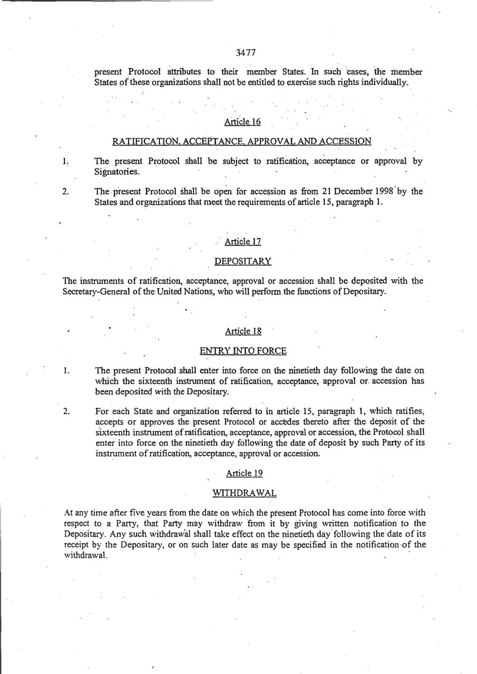 9 The present Protocol shall be open for accession as from 21 December 1998 by the States and organizations that meet the requirements of article 15, paragraph 1.