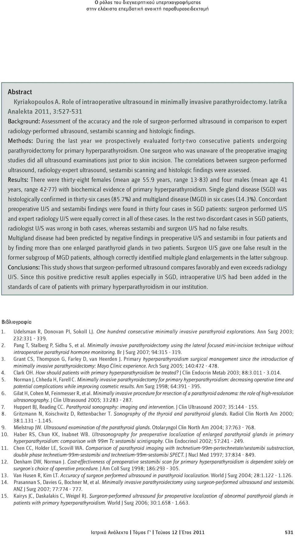 histologic findings. Methods: During the last year we prospectively evaluated forty-two consecutive patients undergoing parathyroidectomy for primary hyperparathyroidism.