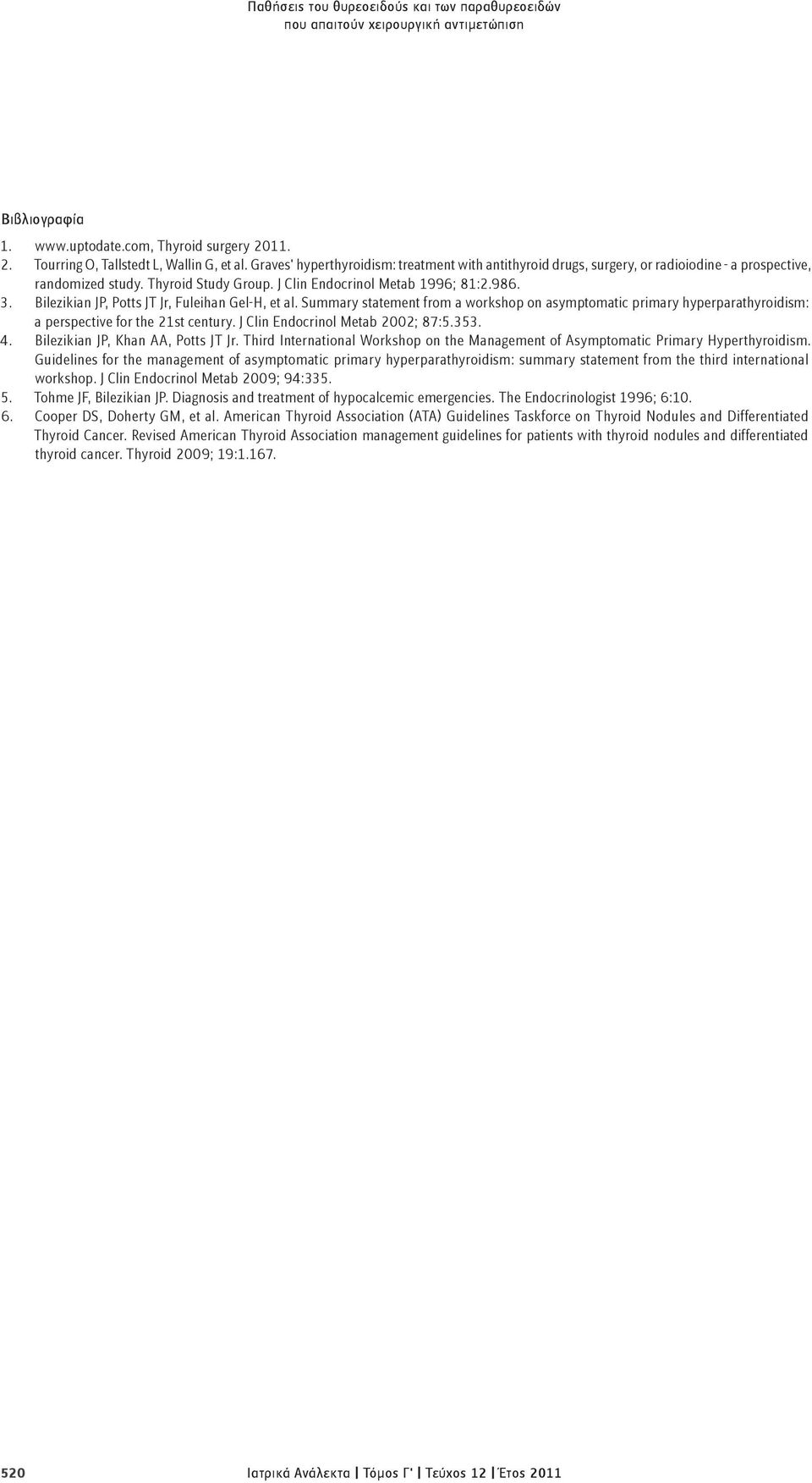 Bilezikian JP, Potts JT Jr, Fuleihan Gel-H, et al. Summary statement from a workshop on asymptomatic primary hyperparathyroidism: a perspective for the 21st century.