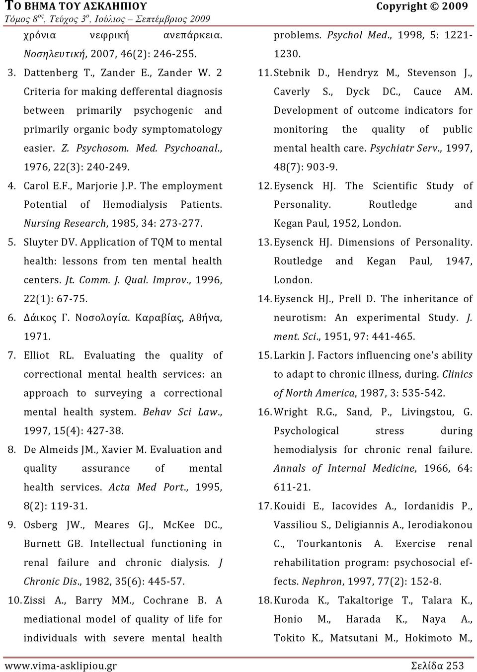 , Marjorie J.P. The employment Potential of Hemodialysis Patients. Nursing Research, 1985, 34: 273 277. 5. Sluyter DV. Application of TQM to mental health: lessons from ten mental health centers. Jt.