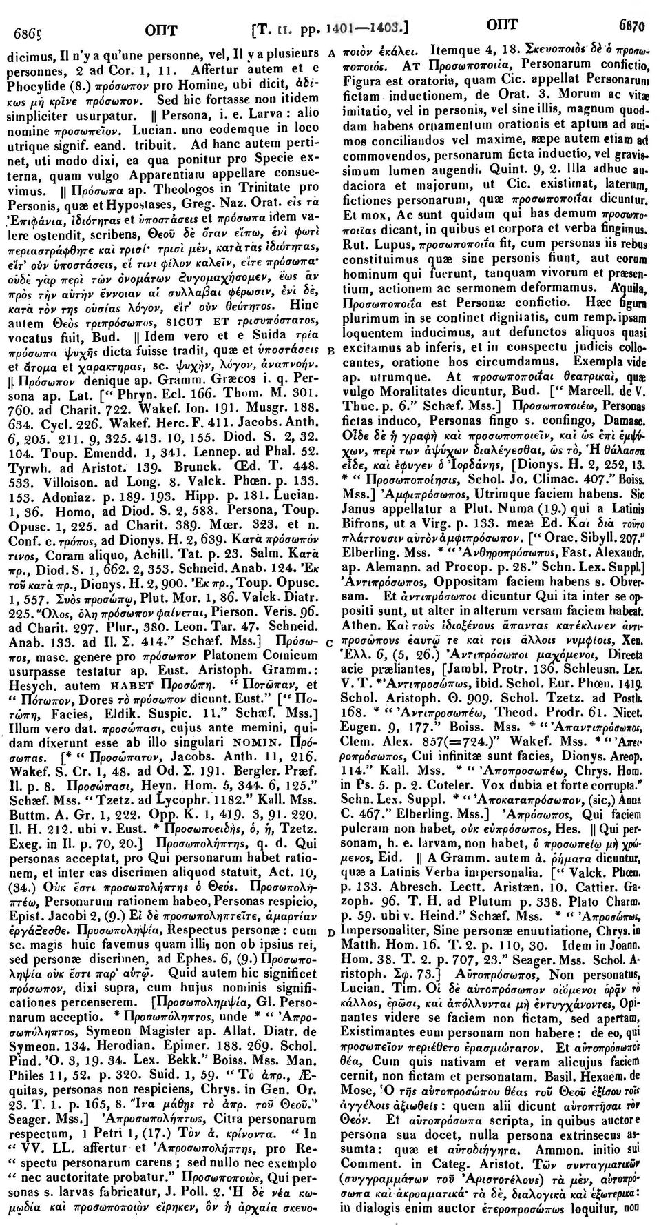 appellat Personarum KWS μη κρ'ινε πρόσωπον. Sed hie fortasse noil itidem fictam inductionem, de Orat. 3. Morum ac vitas siinpliciter usurpatur. Persona, i.e. Larva: alio imitatio, vel in personis, vel sine illie, magnum quoddam habens ornamentuin orationis et aptum ad ani- nomine προσωπε'ιυν.