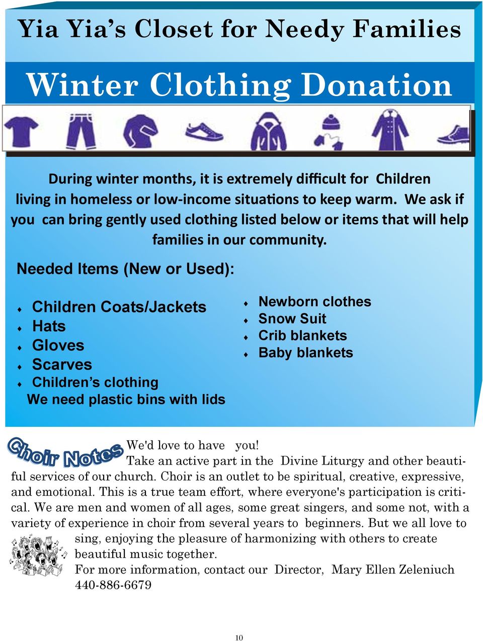 Needed Items (New or Used): Children Coats/Jackets Hats Gloves Scarves Children s clothing We need plastic bins with lids Newborn clothes Snow Suit Crib blankets Baby blankets We'd love to have you!