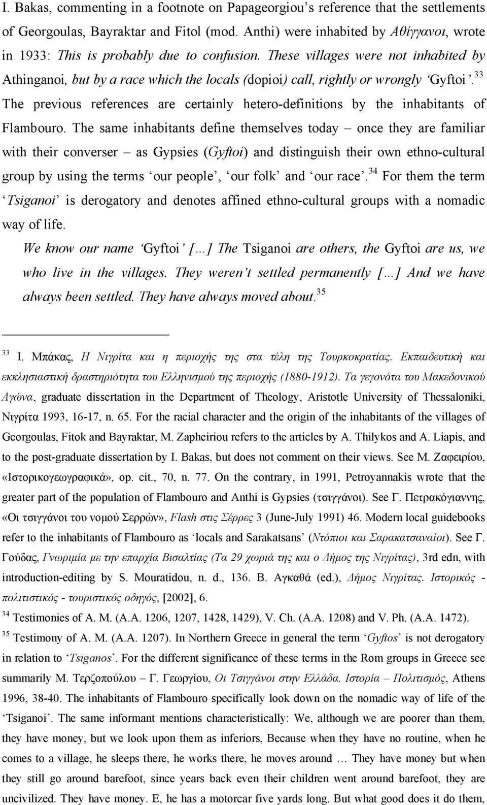 These villages were not inhabited by Athinganoi, but by a race which the locals (dopioi) call, rightly or wrongly Gyftoi.