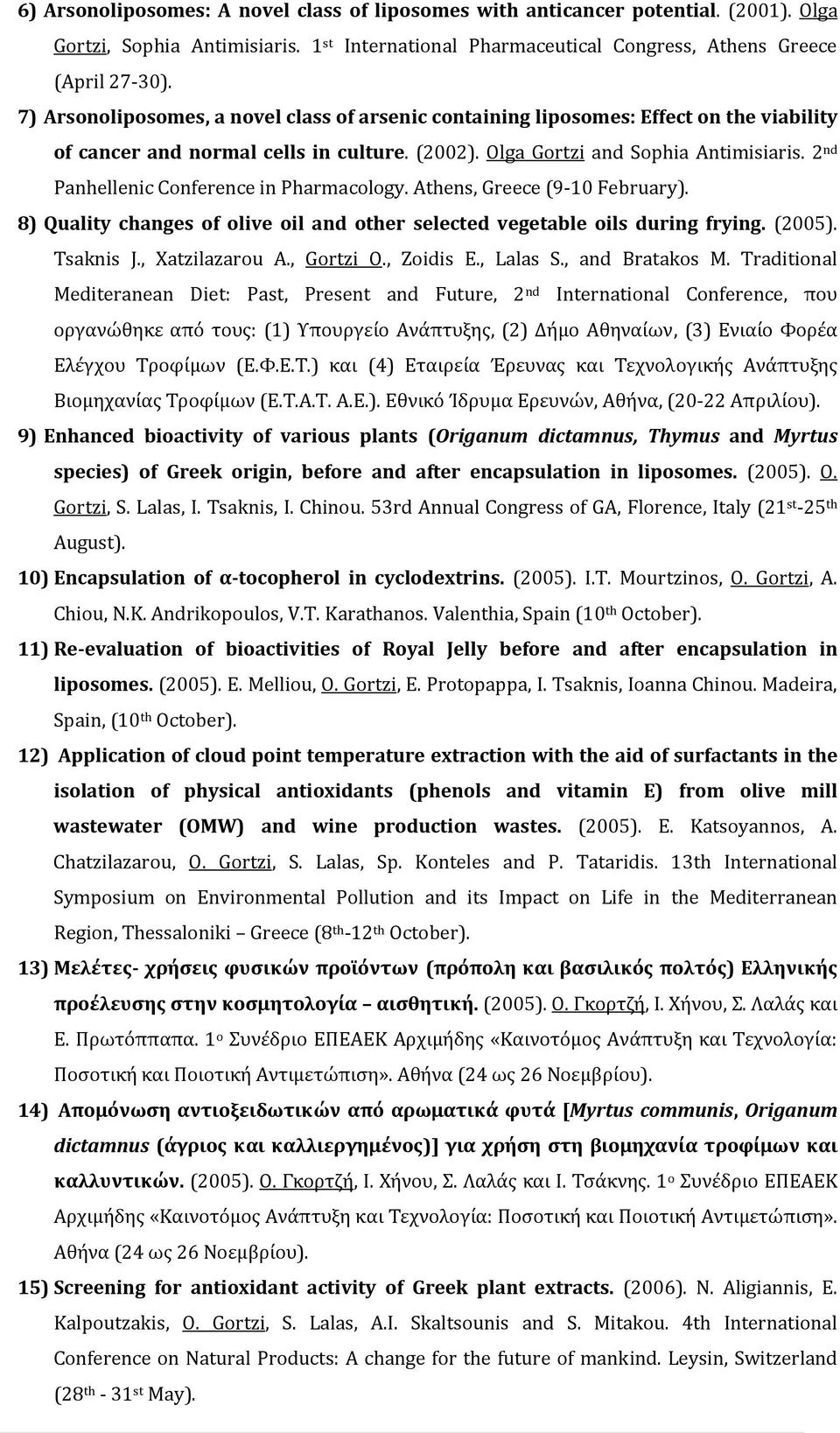 2 nd Panhellenic Conference in Pharmacology. Athens, Greece (9 10 February). 8) Quality changes of olive oil and other selected vegetable oils during frying. (2005). Tsaknis J., Xatzilazarou Α.