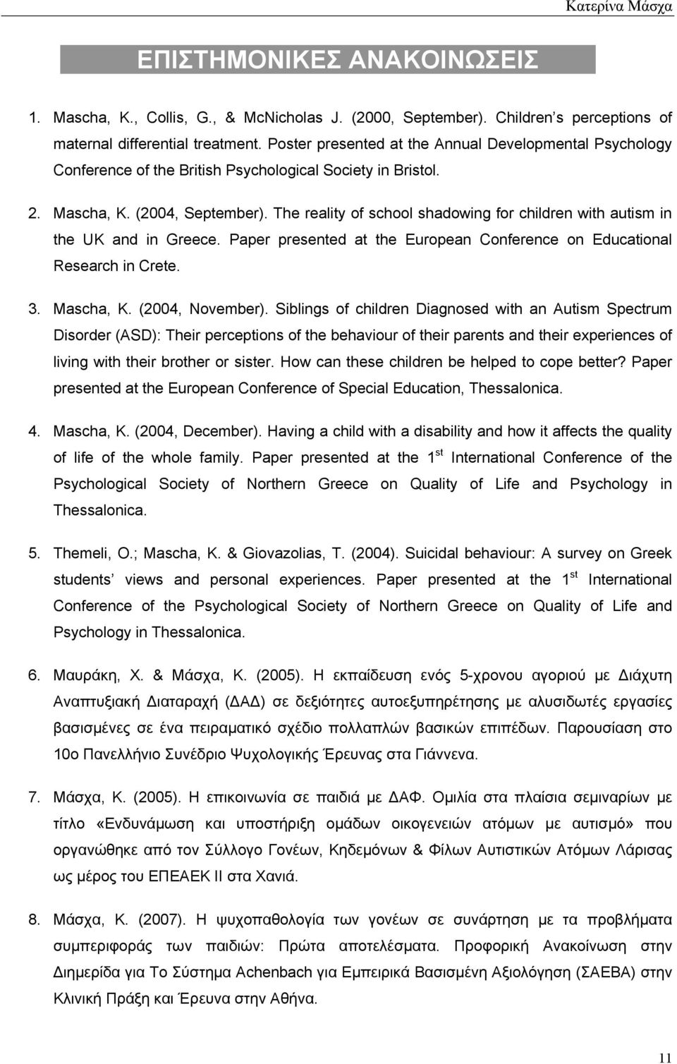 The reality of school shadowing for children with autism in the UK and in Greece. Paper presented at the European Conference on Educational Research in Crete. 3. Mascha, K. (2004, November).