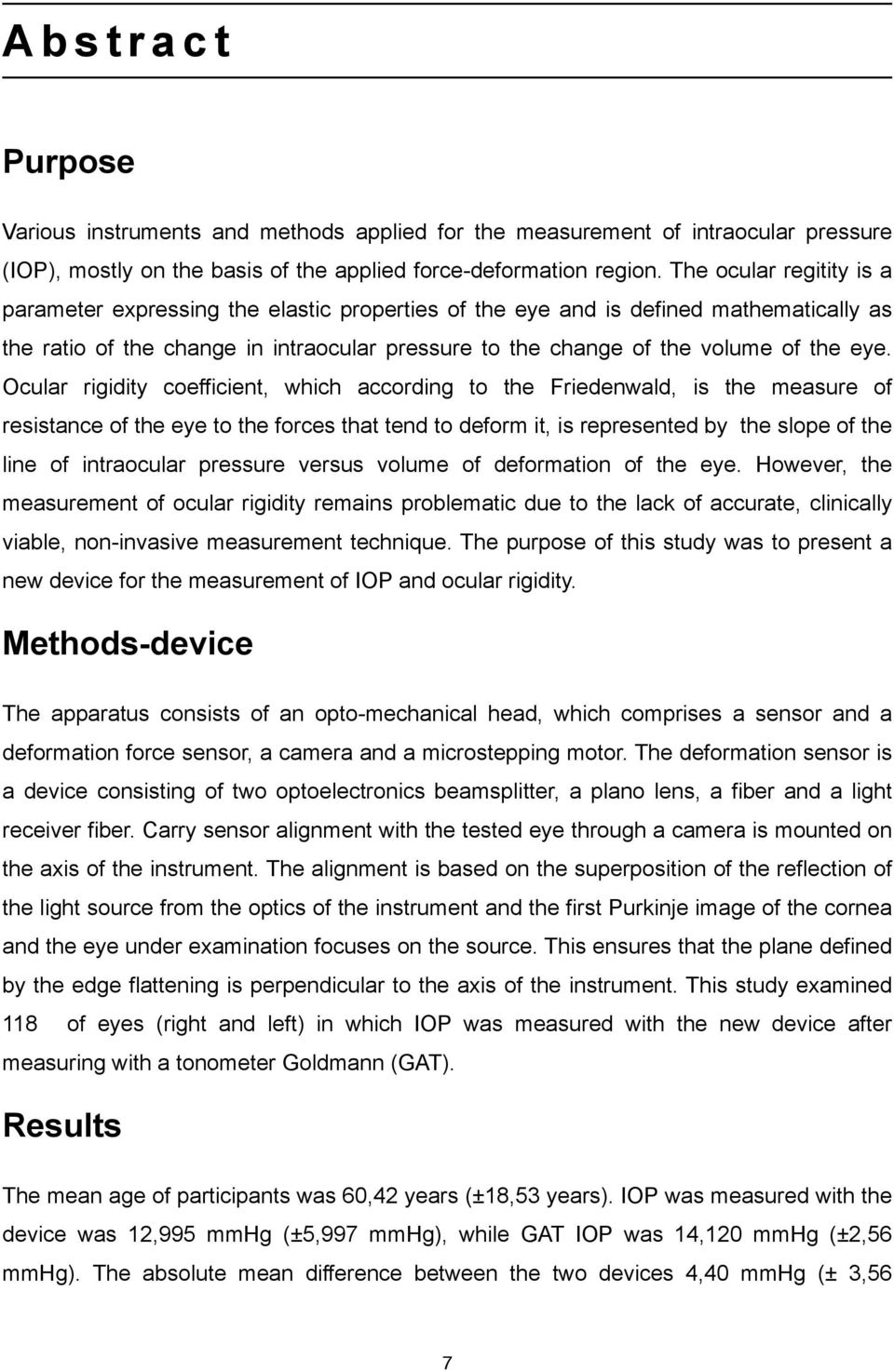 Ocular rigidity coefficient, which according to the Friedenwald, is the measure of resistance of the eye to the forces that tend to deform it, is represented by the slope of the line of intraocular