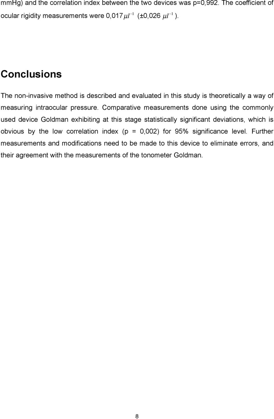 Comparative measurements done using the commonly used device Goldman exhibiting at this stage statistically significant deviations, which is obvious by the low