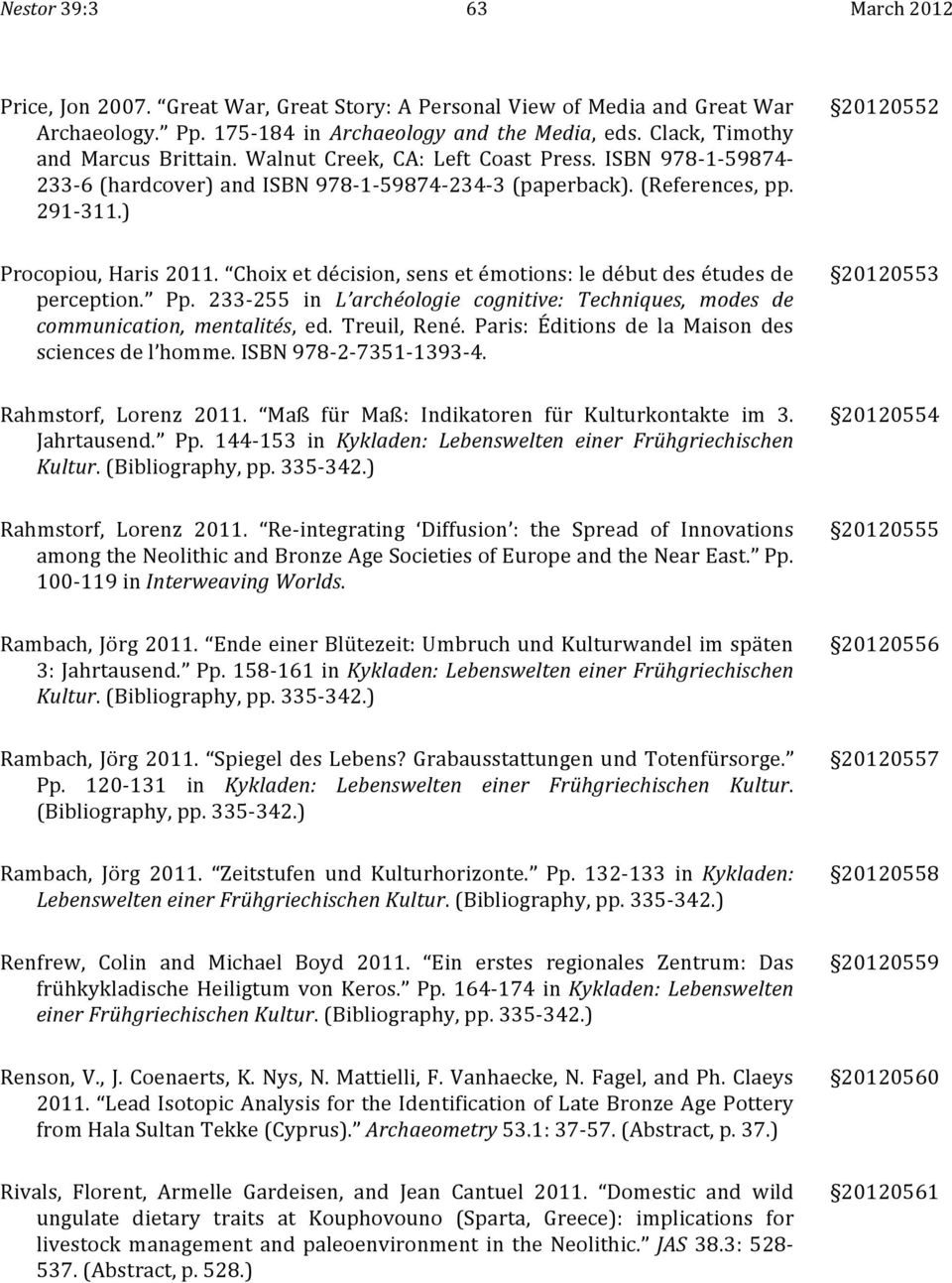 ) 20120552 Procopiou, Haris 2011. Choix et décision, sens et émotions: le début des études de perception. Pp. 233-255 in L archéologie cognitive: Techniques, modes de communication, mentalités, ed.