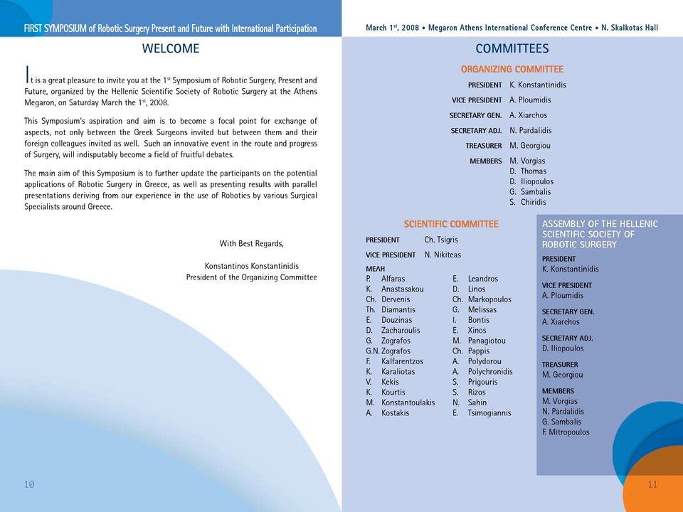 This Symposium s aspiration and aim is to become a focal point for exchange of aspects, not only between the Greek Surgeons invited but between them and their foreign colleagues invited as well.