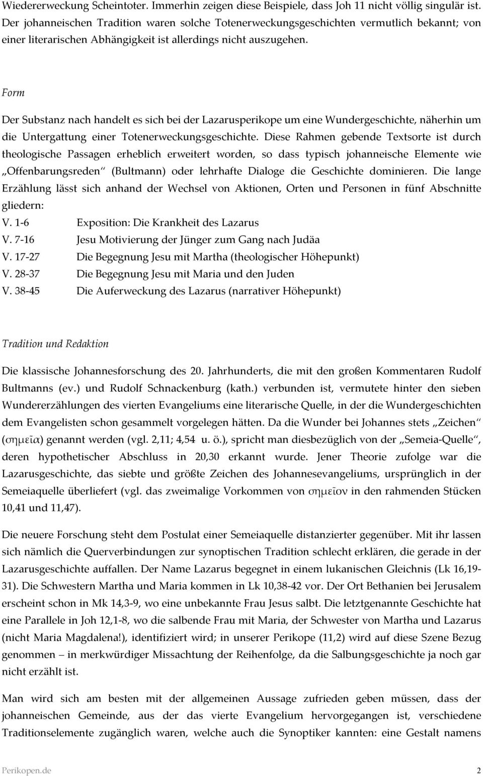 Form Der Substanz nach handelt es sich bei der Lazarusperikope um eine Wundergeschichte, näherhin um die Untergattung einer Totenerweckungsgeschichte.