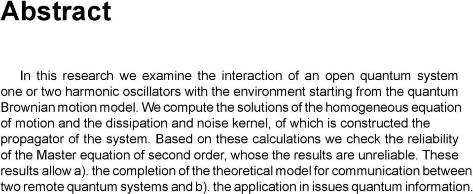 We compute the solutions of the homogeneous equation of motion and the dissipation and noise kernel, of which is constructed the propagator of the system.