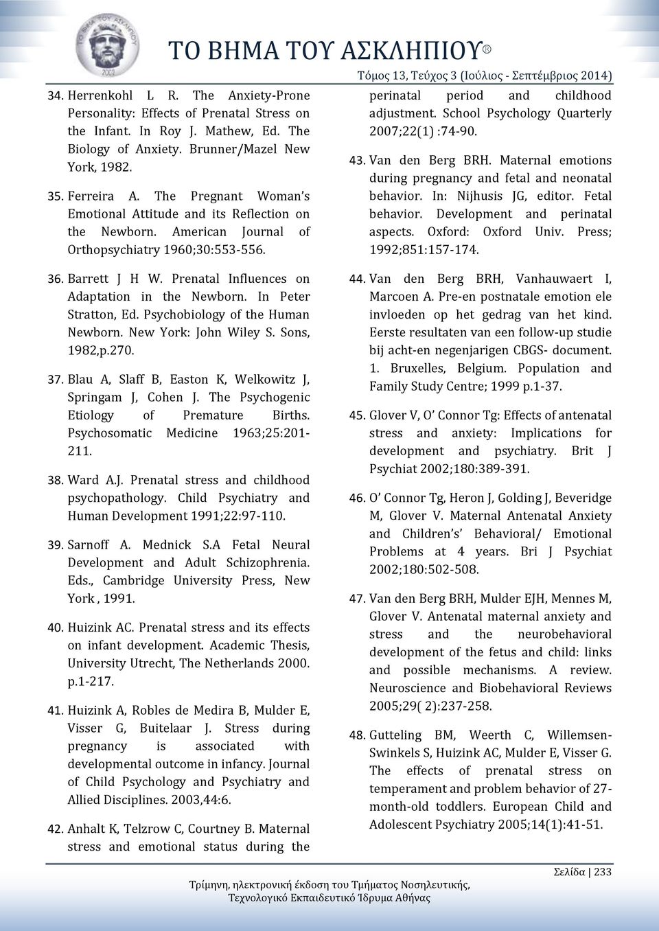 Τόμος 13, Τεύχος 3 (Ιούλιος - Σεπτέμβριος 2014) perinatal period and childhood adjustment. School Psychology Quarterly 2007;22(1) :74-90. 43. Van den Berg BRH.