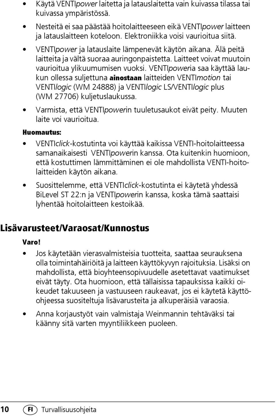 Laitteet voivat muutoin vaurioitua ylikuumumisen vuoksi.