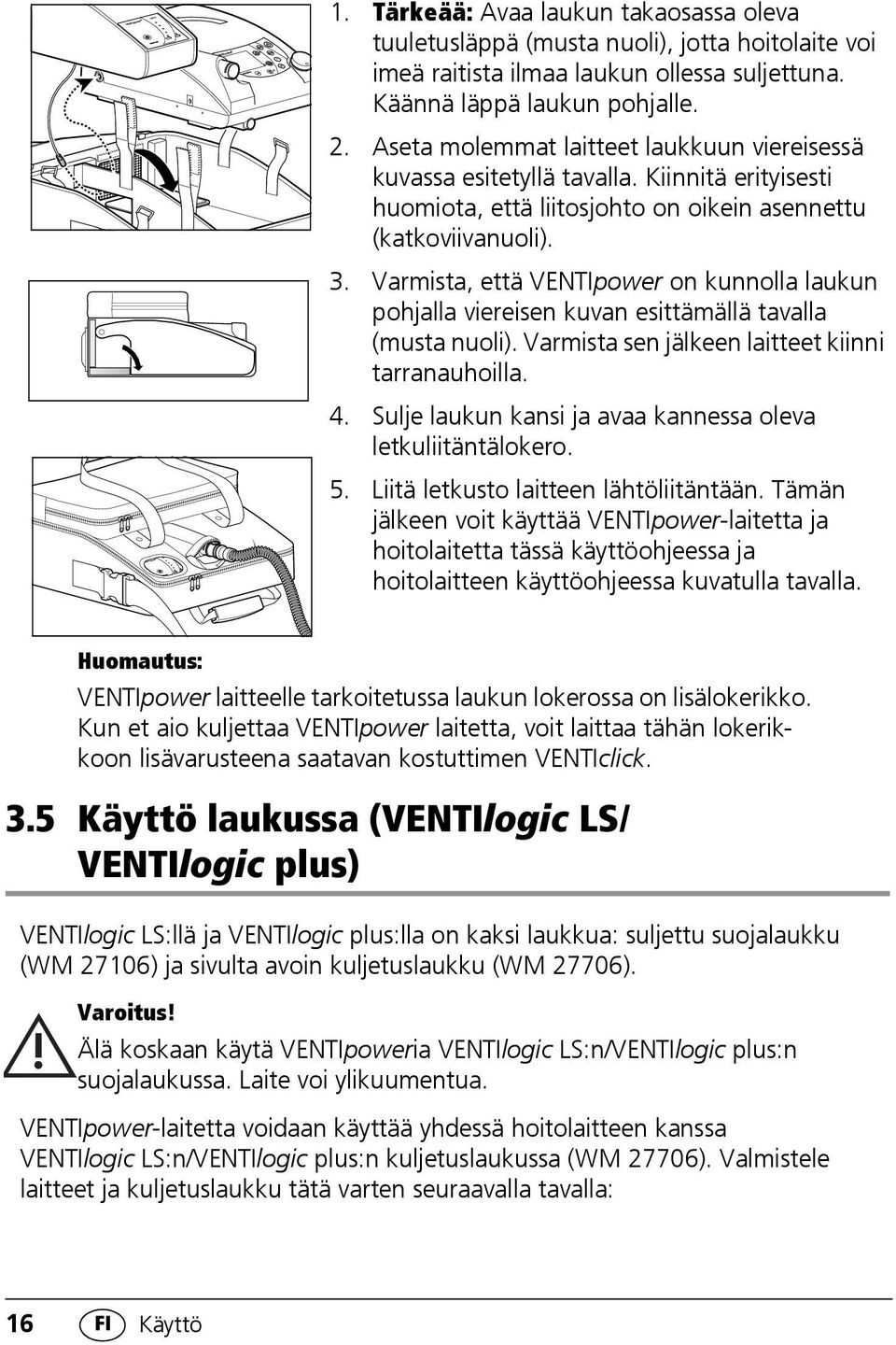 Varmista, että VENTIpower on kunnolla laukun pohjalla viereisen kuvan esittämällä tavalla (musta nuoli). Varmista sen jälkeen laitteet kiinni tarranauhoilla. 4.