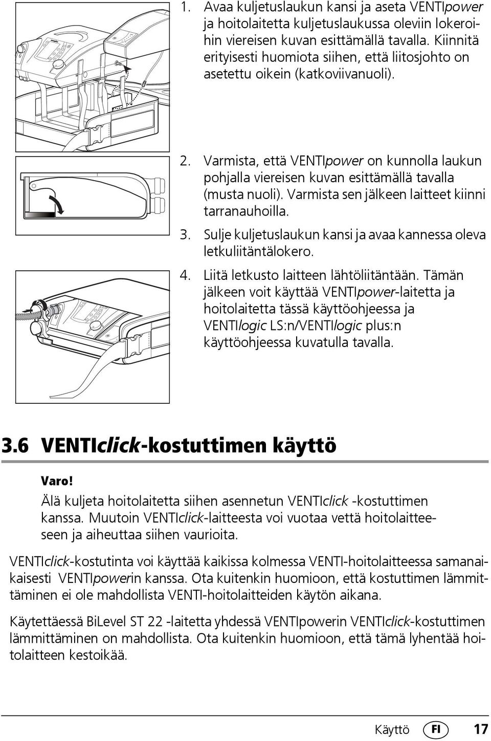 Varmista sen jälkeen laitteet kiinni tarranauhoilla. 3. Sulje kuljetuslaukun kansi ja avaa kannessa oleva letkuliitäntälokero. 4. Liitä letkusto laitteen lähtöliitäntään.