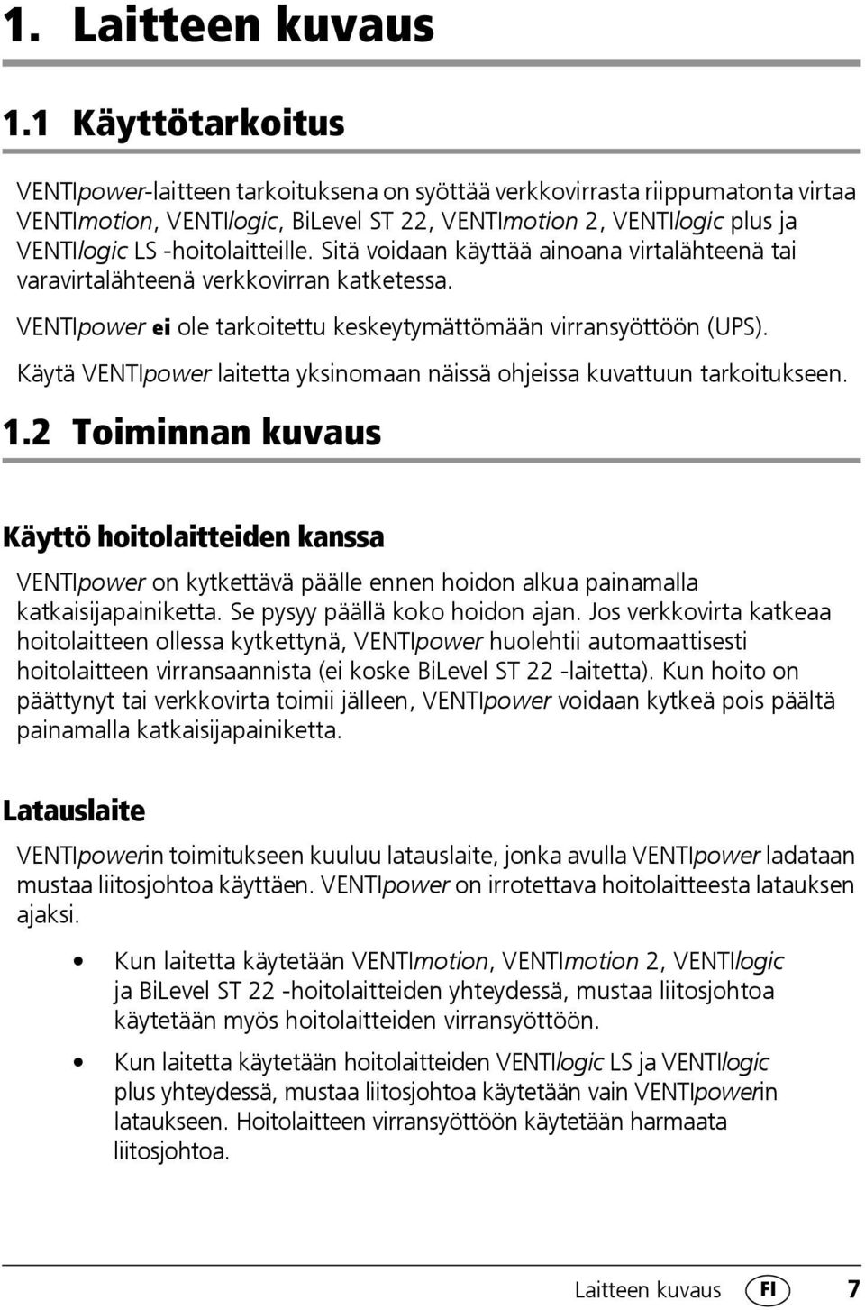 -hoitolaitteille. Sitä voidaan käyttää ainoana virtalähteenä tai varavirtalähteenä verkkovirran katketessa. VENTIpower ei ole tarkoitettu keskeytymättömään virransyöttöön (UPS).