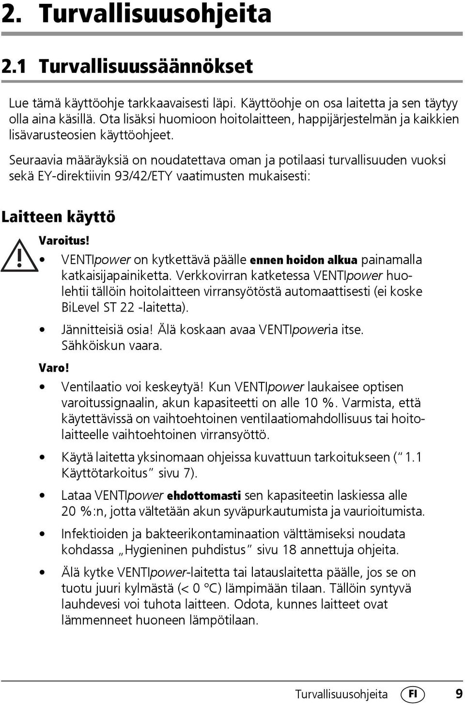 Seuraavia määräyksiä on noudatettava oman ja potilaasi turvallisuuden vuoksi sekä EY-direktiivin 93/42/ETY vaatimusten mukaisesti: Laitteen käyttö Varoitus!