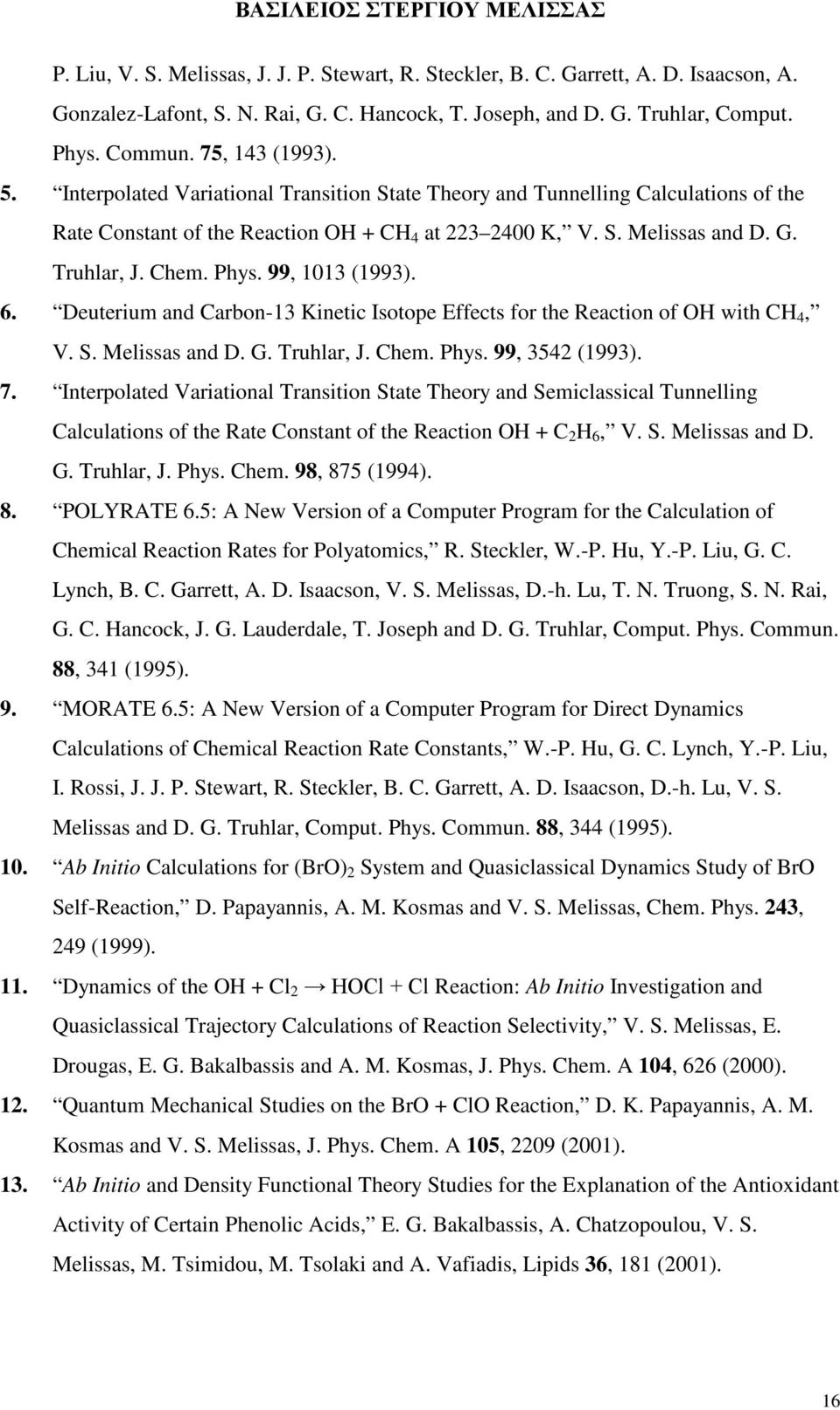 99, 1013 (1993). 6. Deuterium and Carbon-13 Kinetic Isotope Effects for the Reaction of OH with CH 4, V. S. Melissas and D. G. Truhlar, J. Chem. Phys. 99, 3542 (1993). 7.