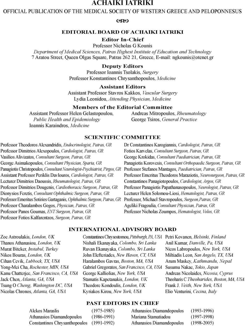 gr Deputy Editors Professor Ioannis Tsolakis, Surgery Professor Konstantinos Chrysanthopoulos, Medicine Assistant Editors Assistant Professor Stavros Kakkos, Vascular Surgery Lydia Leonidou,