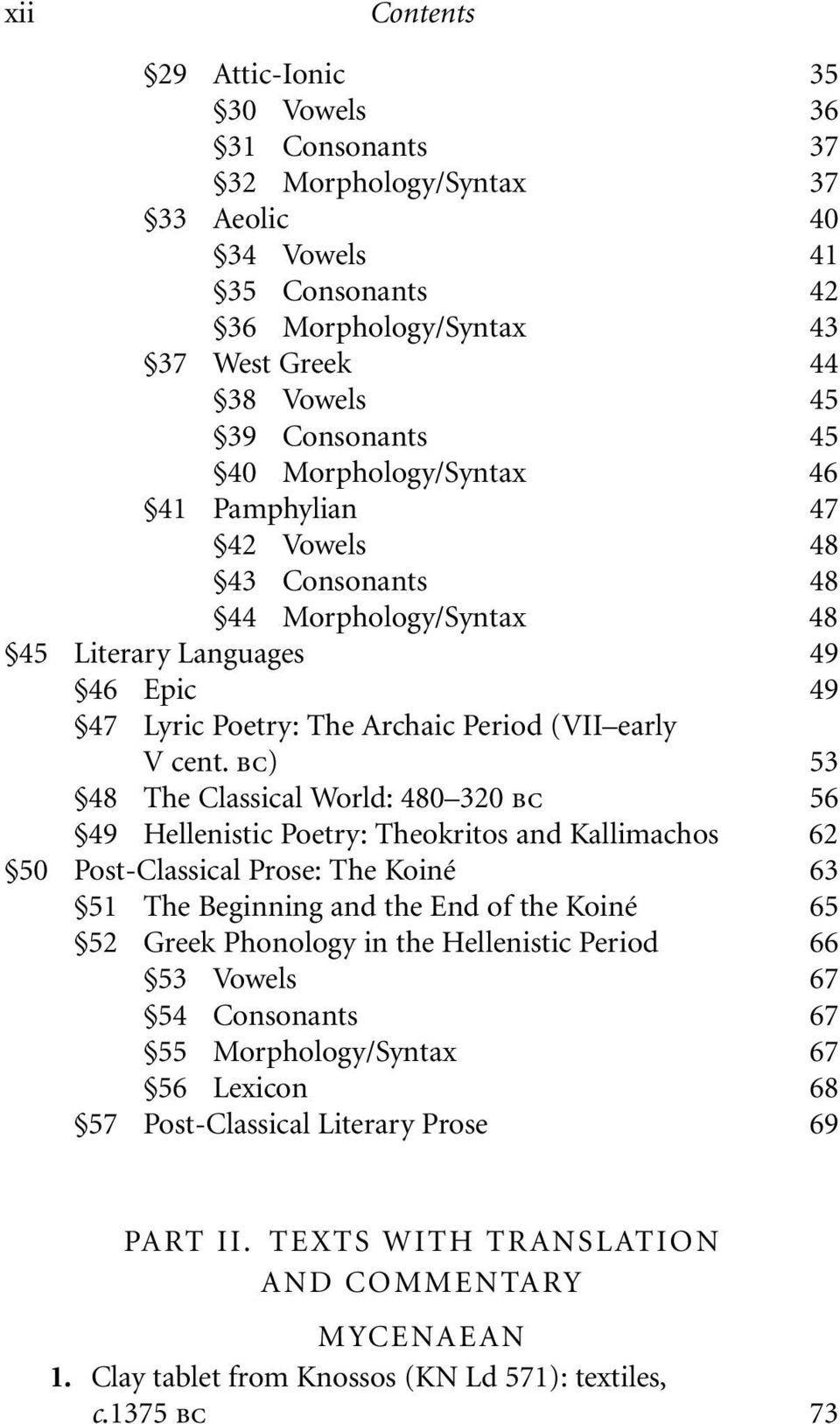 bc) 53 48 The Classical World: 480 320 bc 56 49 Hellenistic Poetry: Theokritos and Kallimachos 62 50 Post-Classical Prose: The Koiné 63 51 The Beginning and the End of the Koiné 65 52 Greek Phonology
