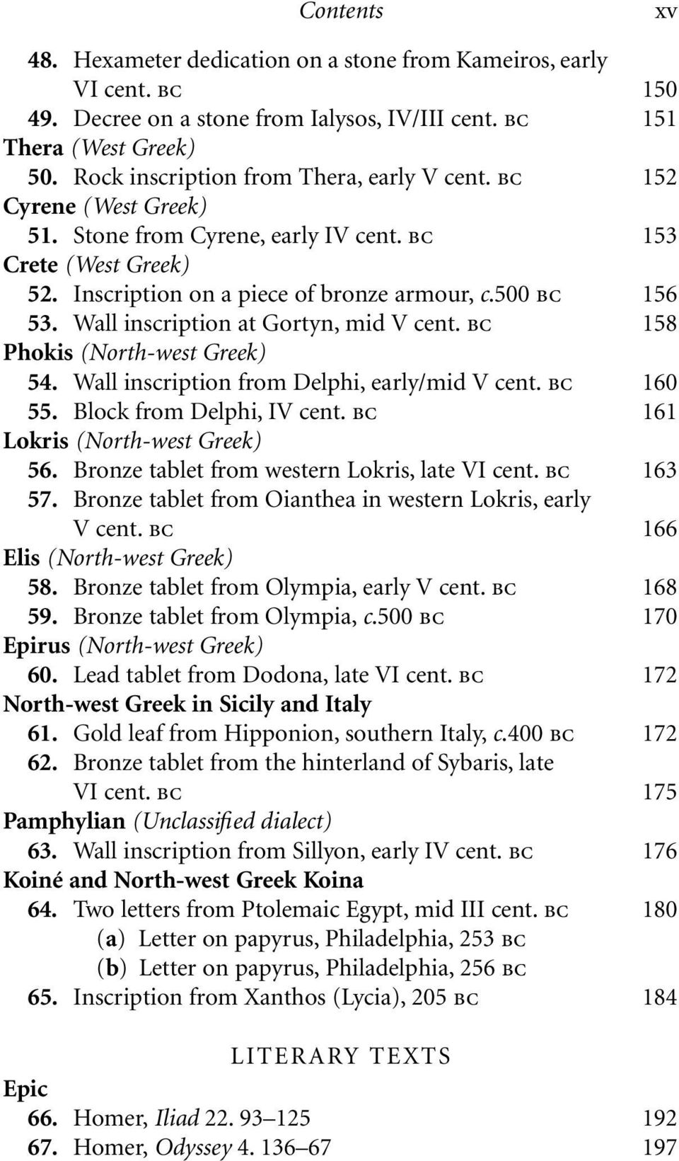 Wall inscription at Gortyn, mid V cent. bc 158 Phokis (North-west Greek) 54. Wall inscription from Delphi, early/mid V cent. bc 160 55. Block from Delphi, IV cent. bc 161 Lokris (North-west Greek) 56.