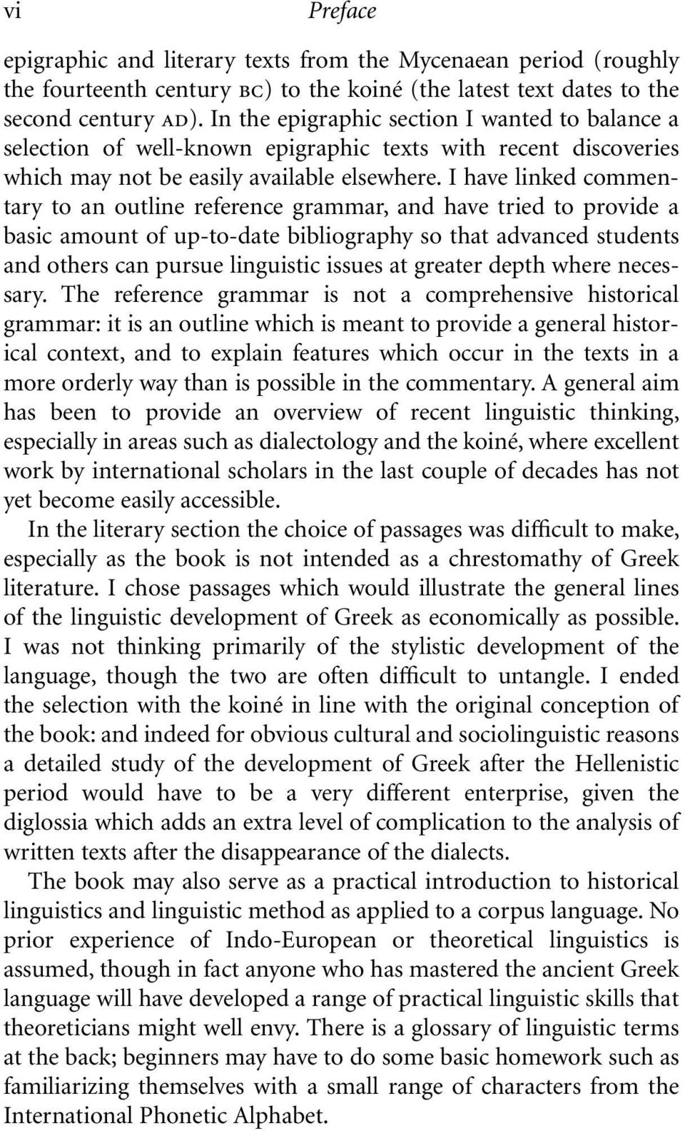 I have linked commentary to an outline reference grammar, and have tried to provide a basic amount of up-to-date bibliography so that advanced students and others can pursue linguistic issues at