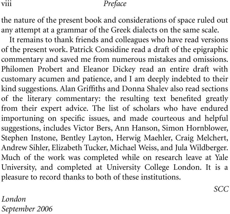 Philomen Probert and Eleanor Dickey read an entire draft with customary acumen and patience, and I am deeply indebted to their kind suggestions.