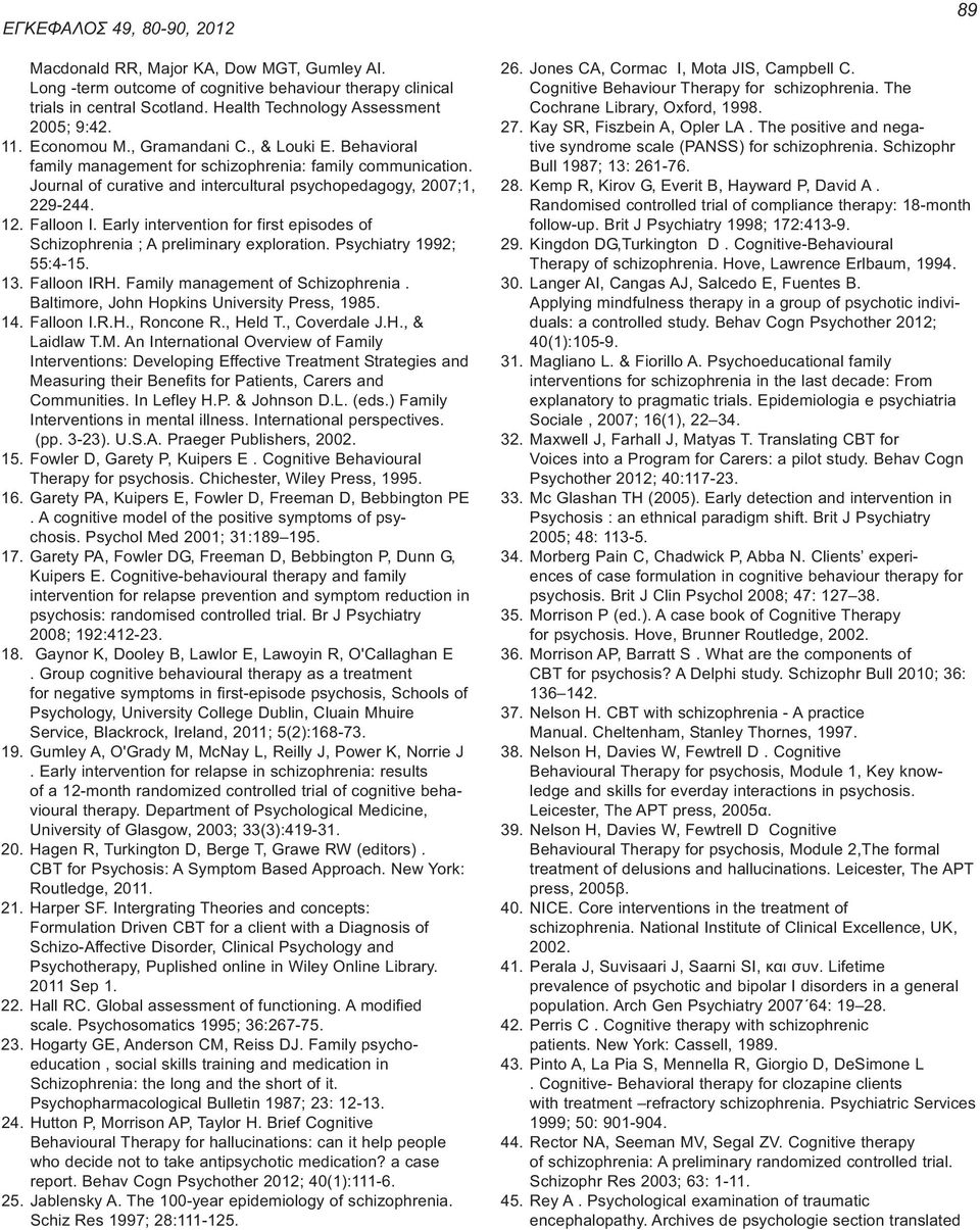 Early intervention for first episodes of Schizophrenia ; A preliminary exploration. Psychiatry 1992; 55:4-15. 13. Falloon IRH. Family management of Schizophrenia.