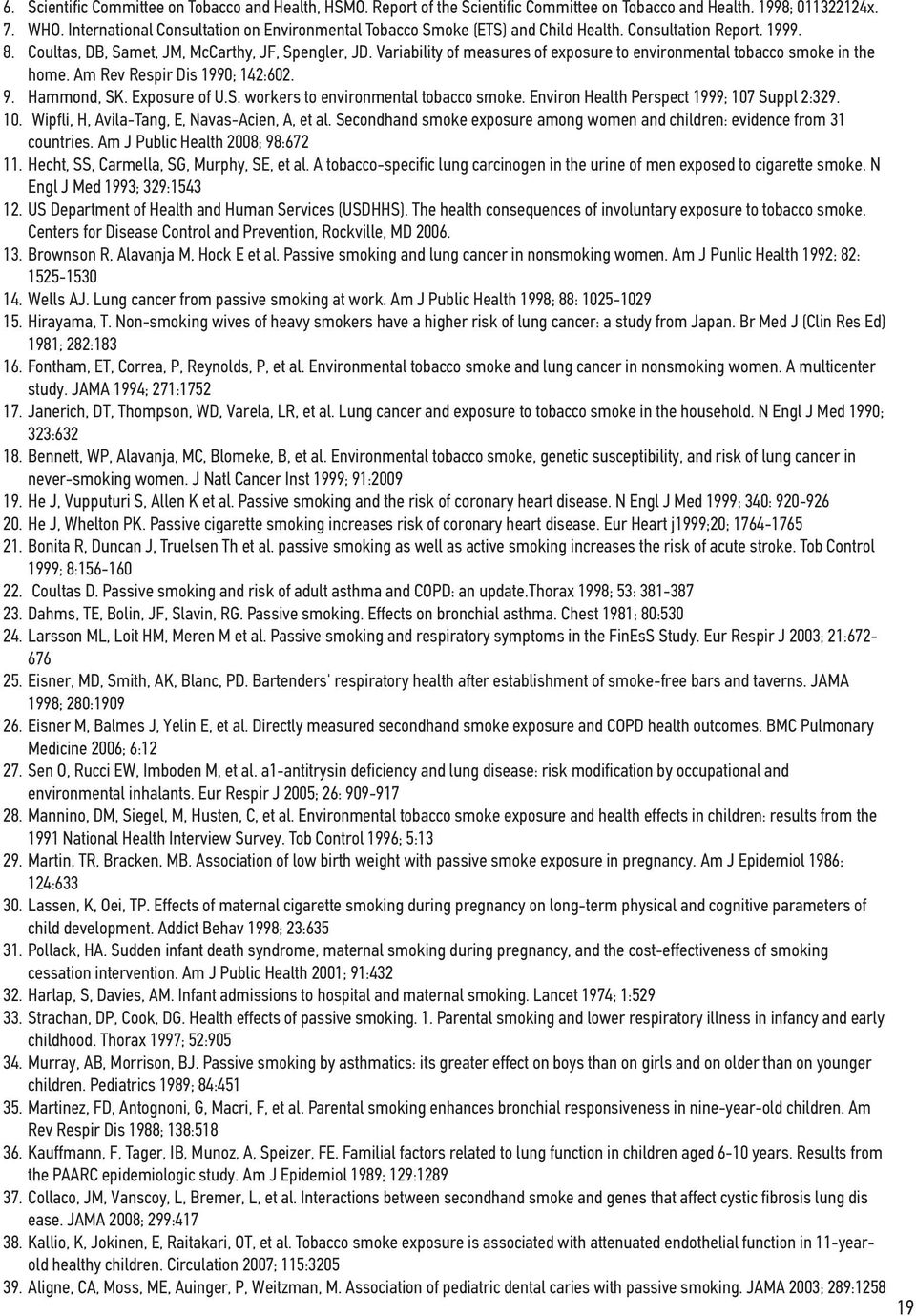 Variability of measures of exposure to environmental tobacco smoke in the home. Am Rev Respir Dis 1990; 142:602. 9. Hammond, SK. Exposure of U.S. workers to environmental tobacco smoke.