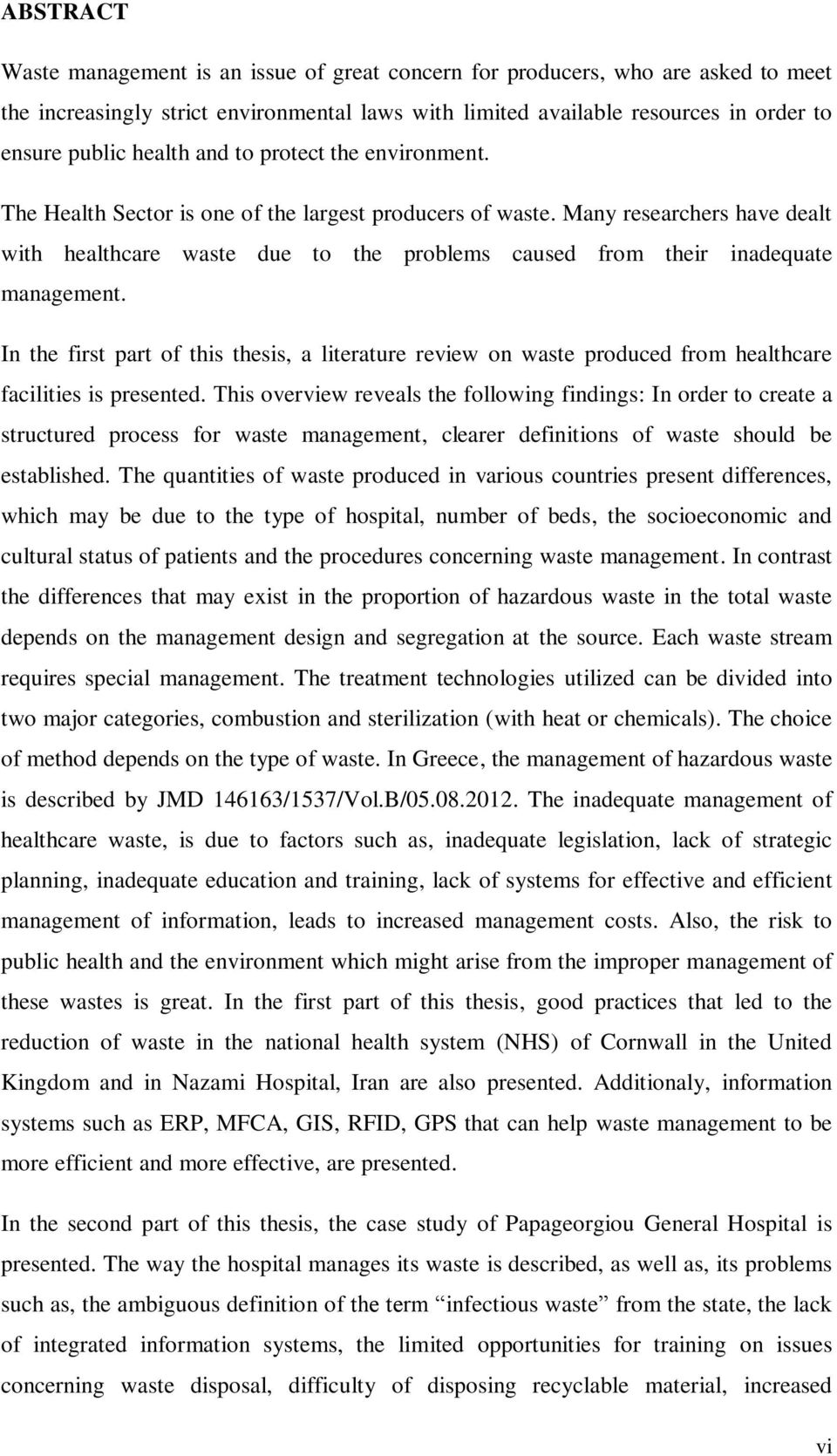 Many researchers have dealt with healthcare waste due to the problems caused from their inadequate management.