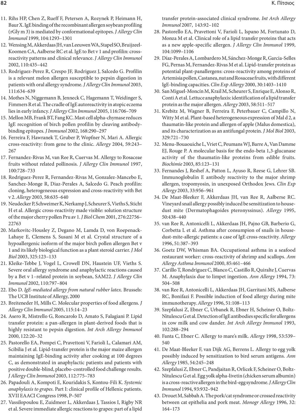 IgE to Bet v 1 and profilin: crossreactivity patterns and clinical relevance. J Allergy Clin Immunol 2002, 110:435 442 13. Rodriguez-Perez R, Crespo JF, Rodriguez J, Salcedo G.