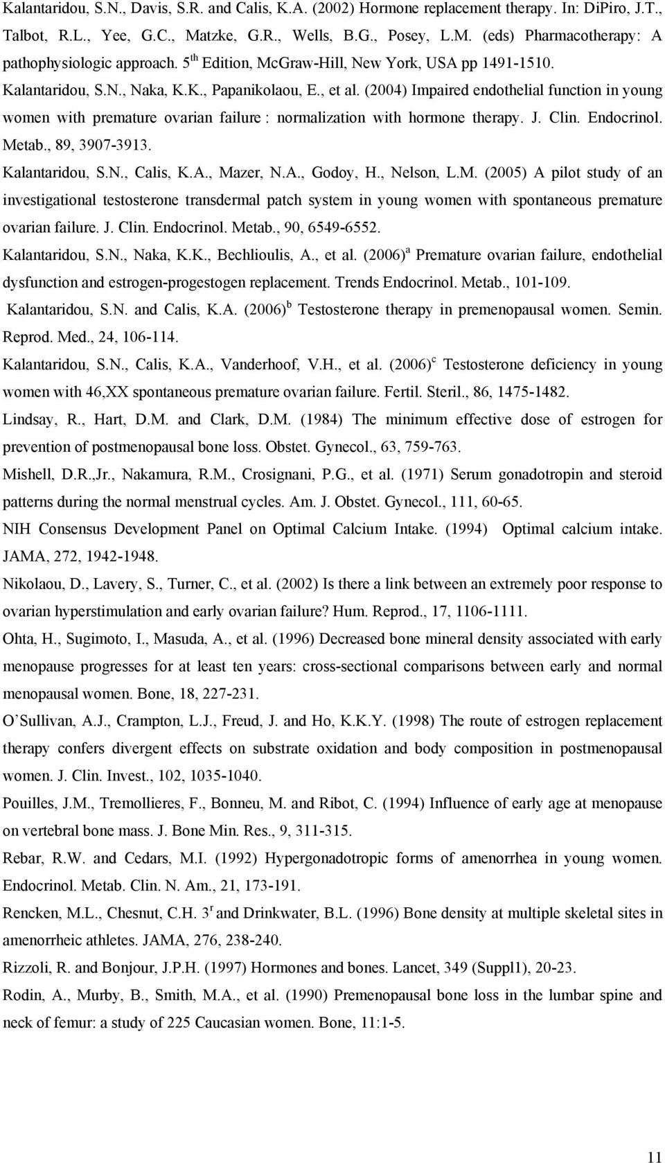 (2004) Impaired endothelial function in young women with premature ovarian failure : normalization with hormone therapy. J. Clin. Endocrinol. Metab., 89, 3907-3913. Kalantaridou, S.N., Calis, K.A.