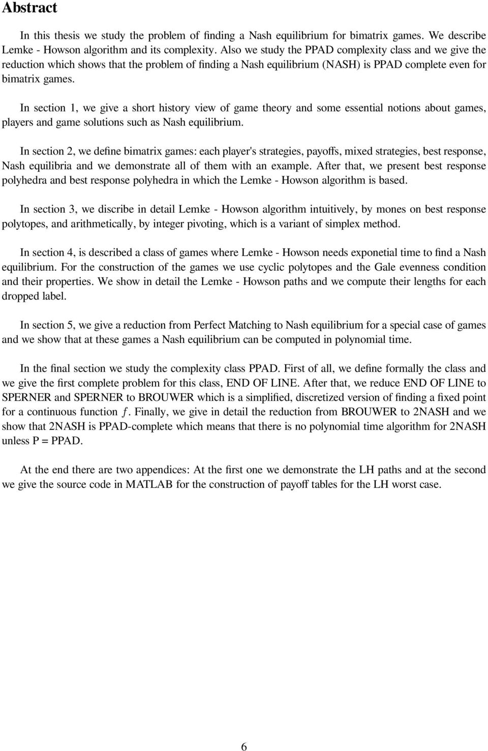 In ection 1, we give a hort hitory view of game theory and ome eential notion about game, player and game olution uch a Nah equilibrium.