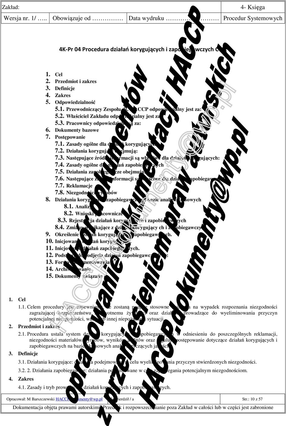 3. Następujące źródła informacji są właściwe dla działań korygujących: 7.4. Zasady ogólne dla działań zapobiegawczych 7.5. Działania zapobiegawcze obejmują: 7.6.