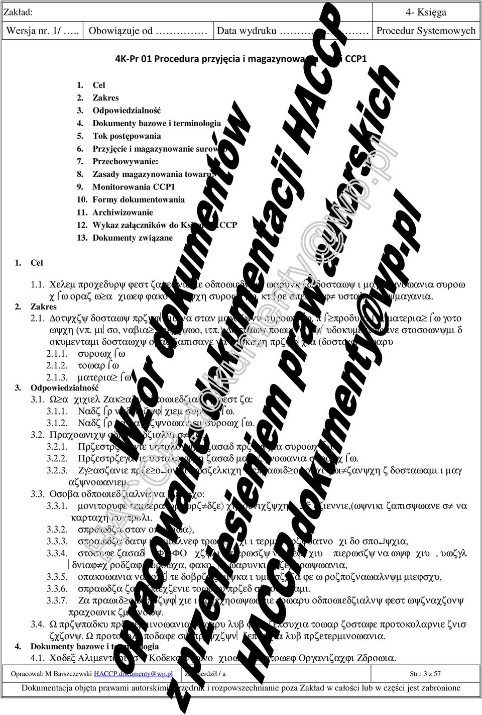 10. Formy dokumentowania 11. Archiwizowanie 12. Wykaz załączników do Księgi HACCP 13. Dokumenty związane 1. Cel 1.1. Χελεµ προχεδυρψ ϕεστ ζαπεωνιενιε οδποωιεδνιχη ωαρυνκ ω δοσταωψ ι µαγαζψνοωανια συροω χ ω οραζ ω α χιωεϕ ϕακο χι τψχη συροωχ ω, κτ ρε σπε νιαϕ υσταλονε ωψµαγανια.