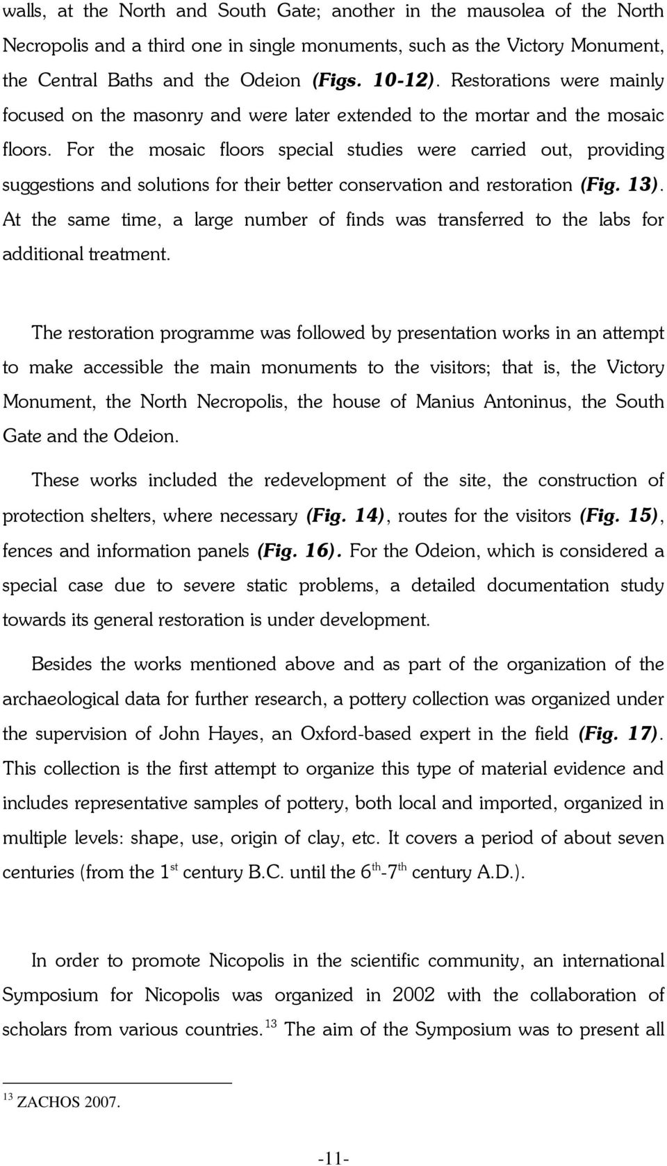 For the mosaic floors special studies were carried out, providing suggestions and solutions for their better conservation and restoration (Fig. 13).