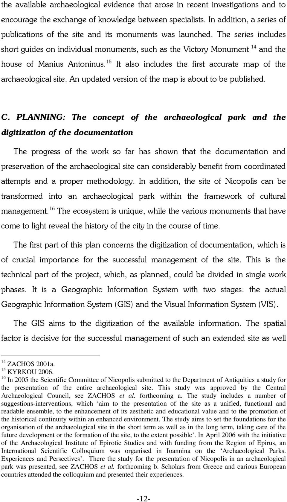 The series includes short guides on individual monuments, such as the Victory Monument 14 and the house of Manius Antoninus. 15 It also includes the first accurate map of the archaeological site.