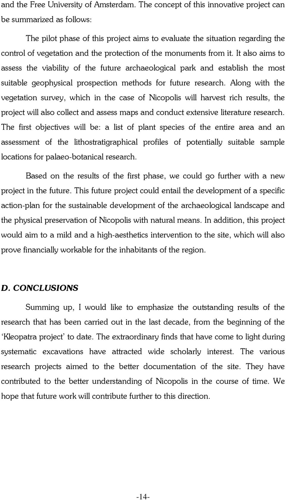 monuments from it. It also aims to assess the viability of the future archaeological park and establish the most suitable geophysical prospection methods for future research.