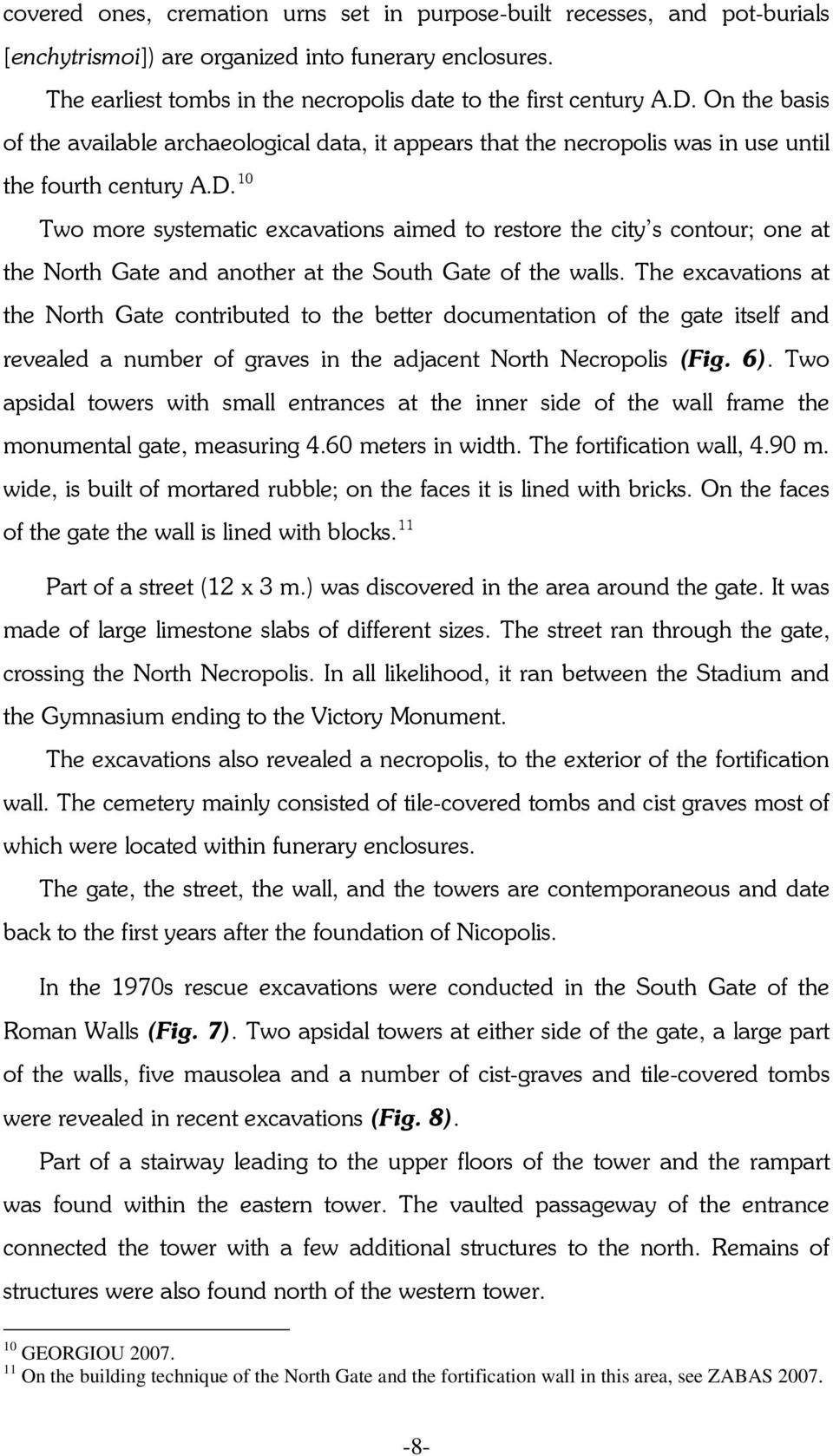 10 Two more systematic excavations aimed to restore the city s contour; one at the North Gate and another at the South Gate of the walls.