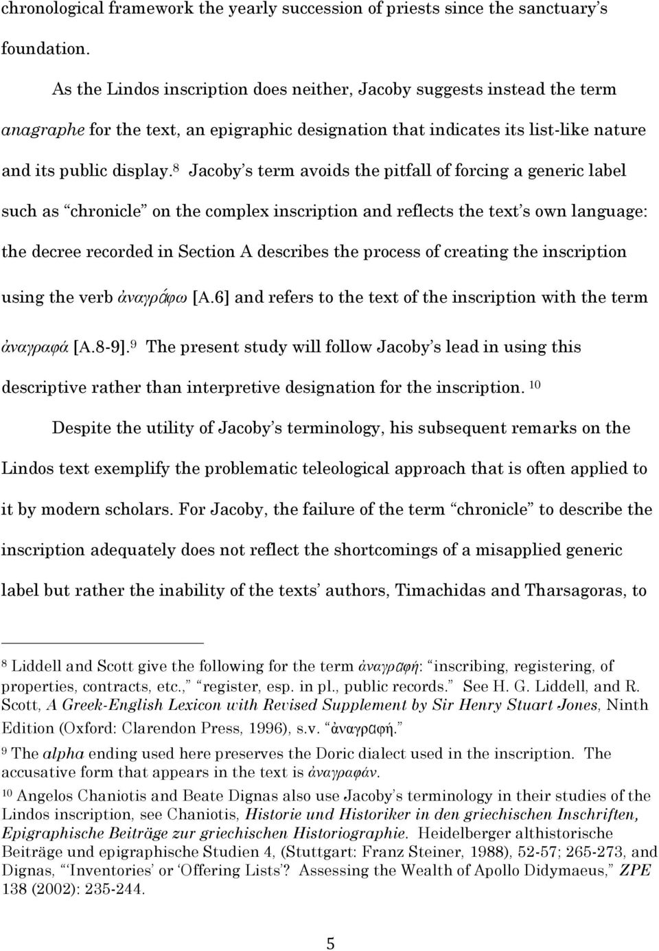 8 Jacoby s term avoids the pitfall of forcing a generic label such as chronicle on the complex inscription and reflects the text s own language: the decree recorded in Section A describes the process