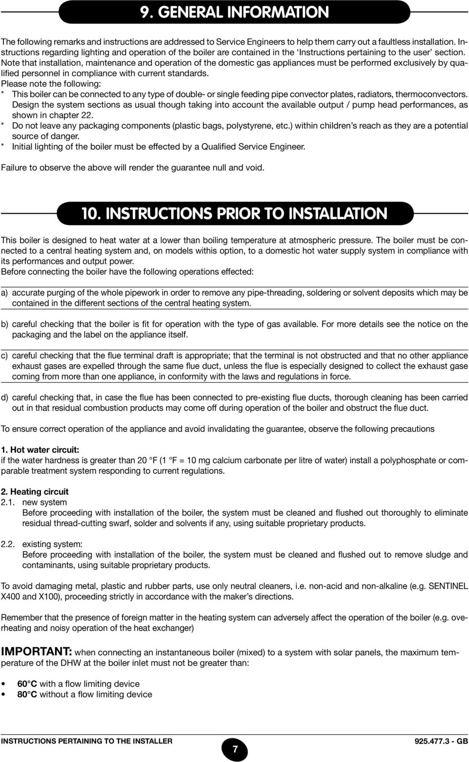 Note that installation, maintenance and operation of the domestic gas appliances must be performed exclusively by qualified personnel in compliance with current standards.